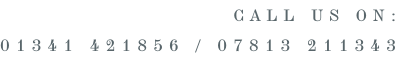Call us on:  01341 421856 / 07813 211343